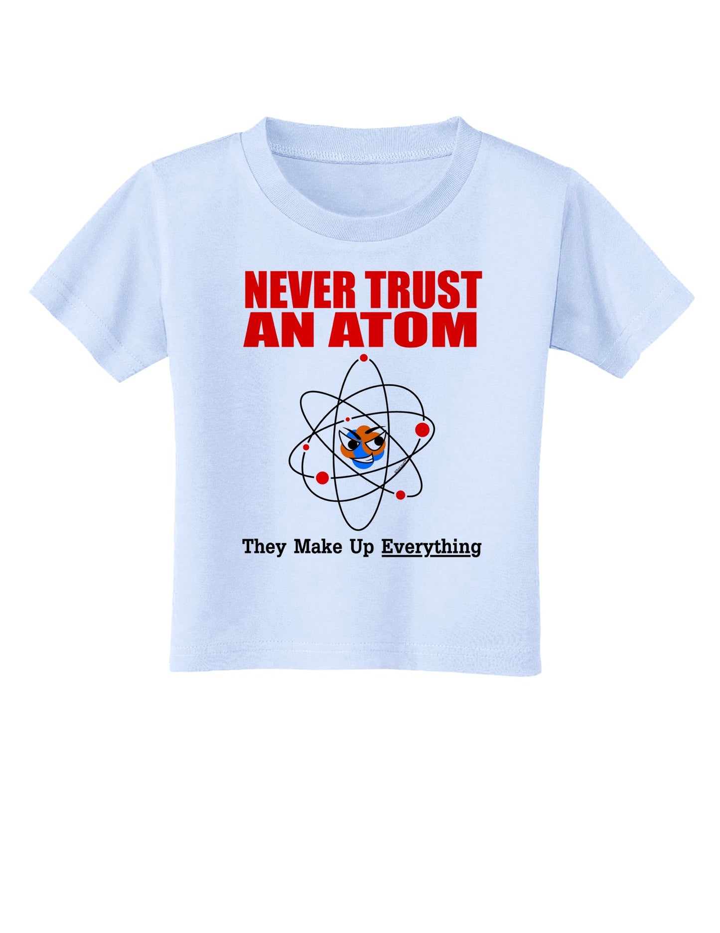 Never Trust An Atom Toddler T-Shirt-Toddler T-Shirt-TooLoud-Light-Blue-2T-Davson Sales