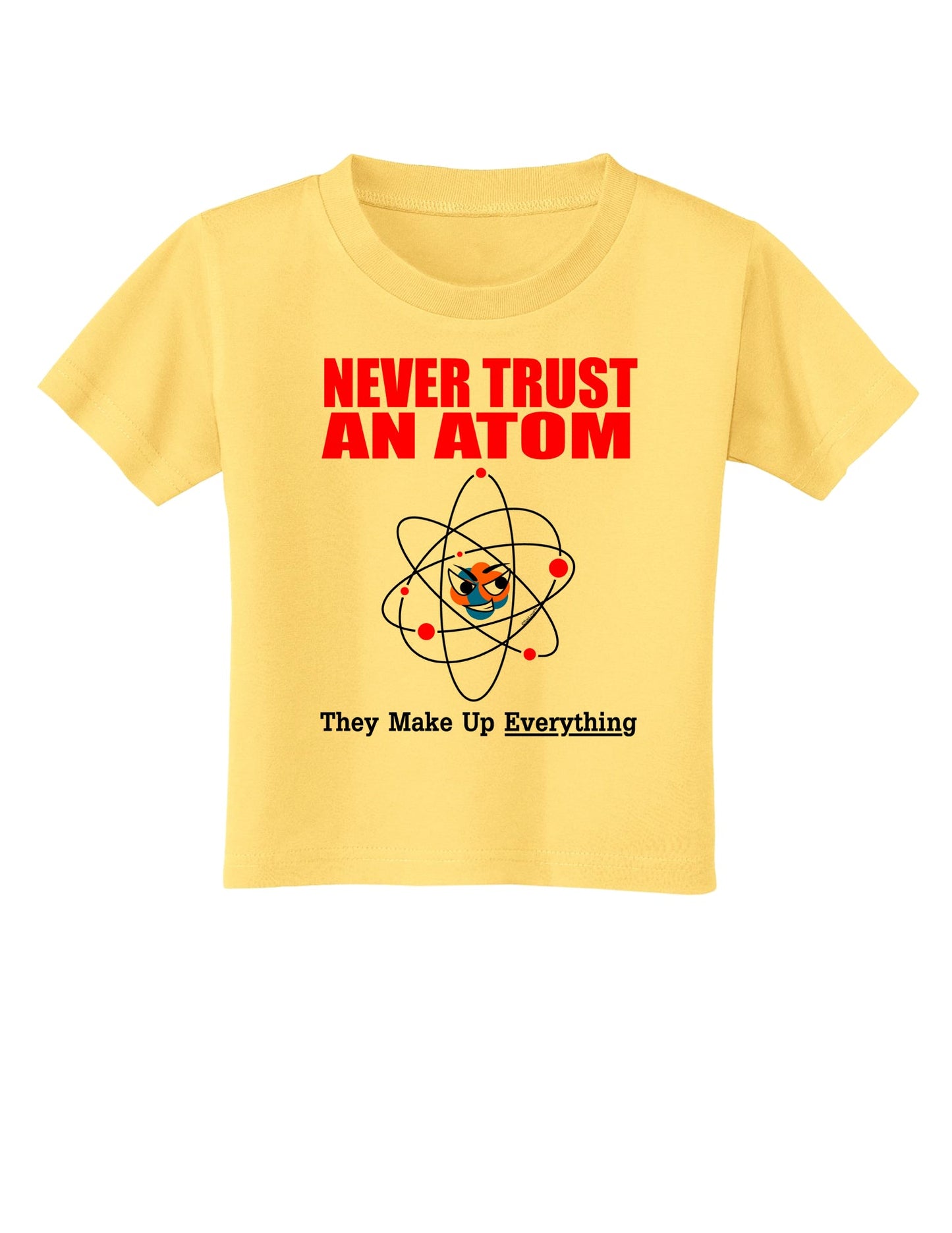 Never Trust An Atom Toddler T-Shirt-Toddler T-Shirt-TooLoud-Daffodil-Yellow-2T-Davson Sales