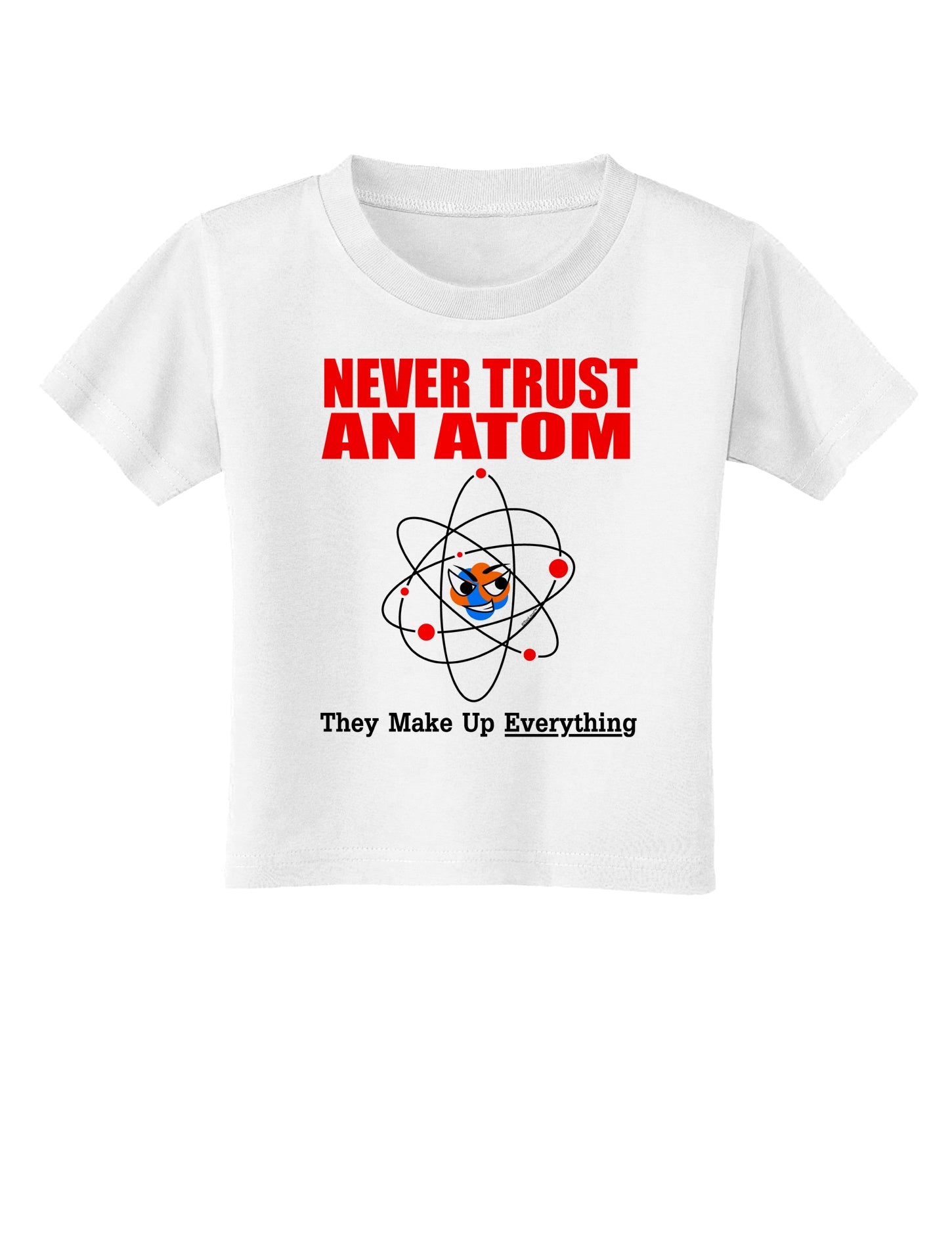 Never Trust An Atom Toddler T-Shirt-Toddler T-Shirt-TooLoud-White-2T-Davson Sales