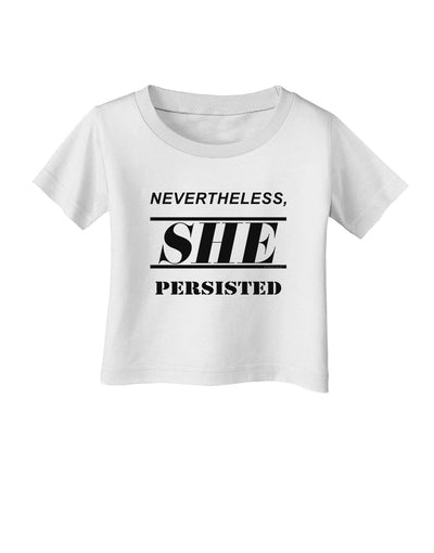 Nevertheless She Persisted Women's Rights Infant T-Shirt by TooLoud