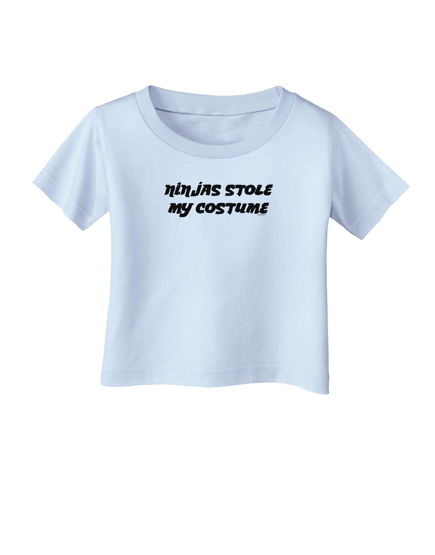 Ninjas Stole My Costume - Halloween Infant T-Shirt-Infant T-Shirt-TooLoud-Light-Blue-06-Months-Davson Sales