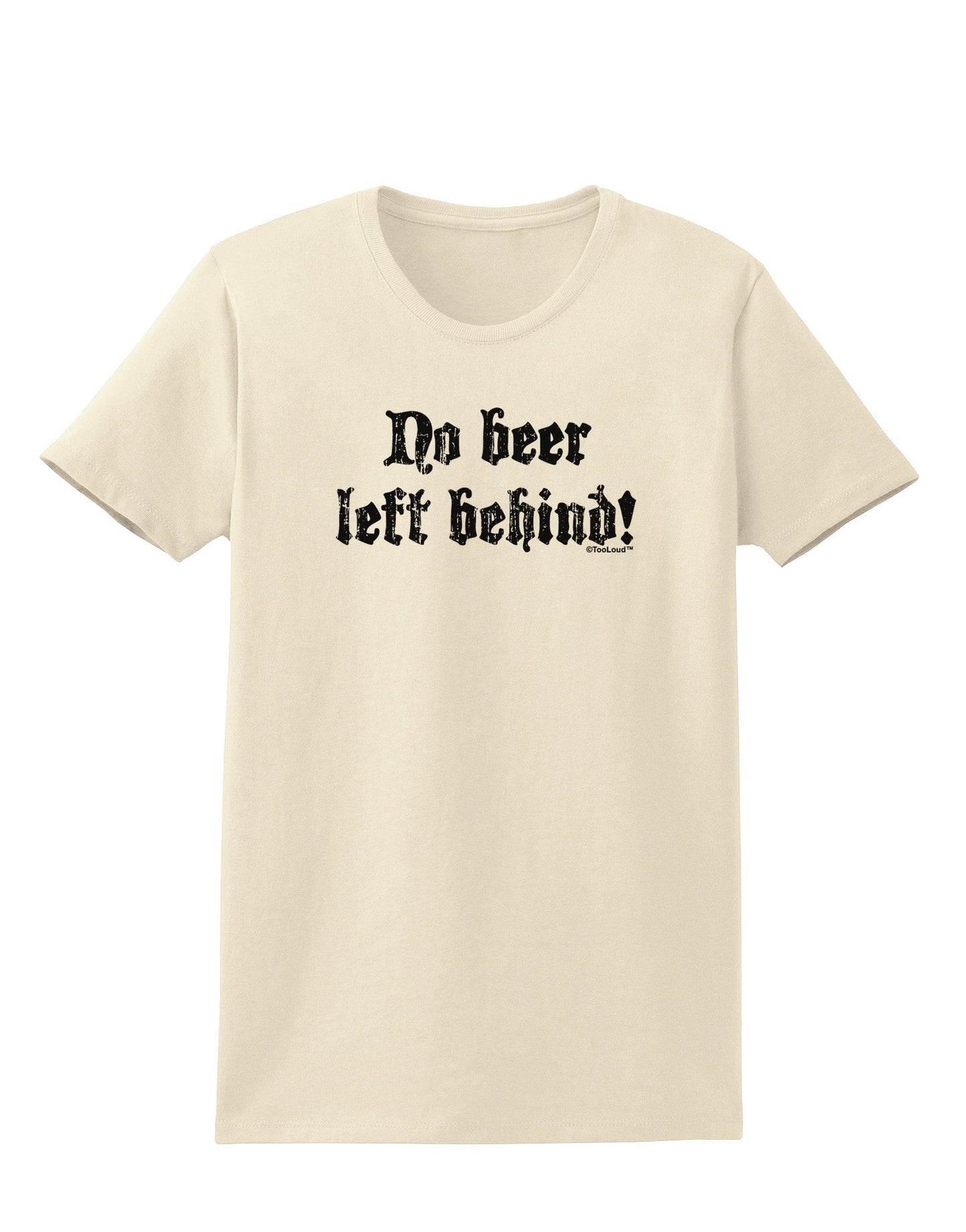 No Beer Left Behind Womens T-Shirt-Womens T-Shirt-TooLoud-Natural-X-Small-Davson Sales