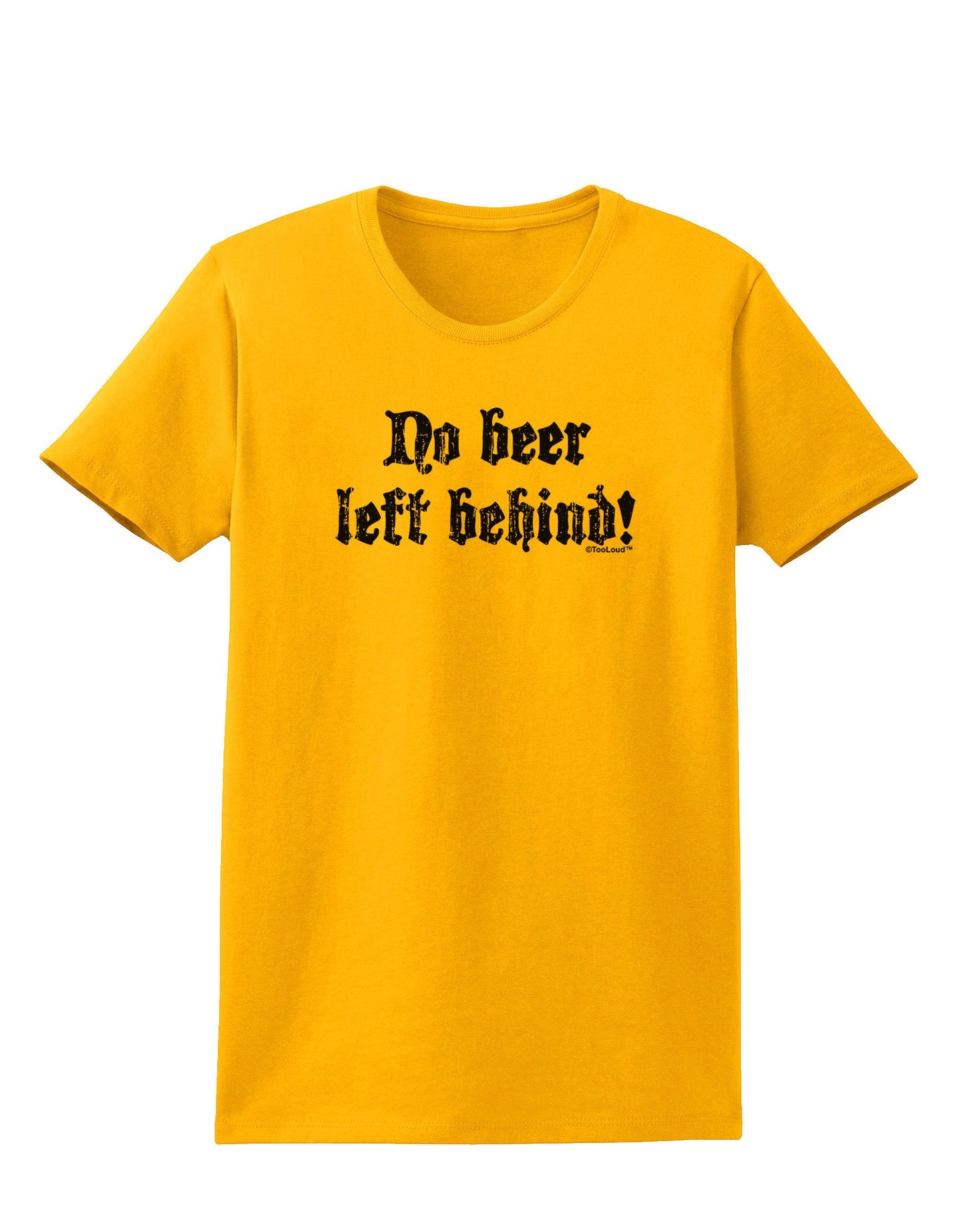 No Beer Left Behind Womens T-Shirt-Womens T-Shirt-TooLoud-Gold-X-Small-Davson Sales