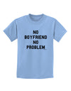 No Boyfriend No Problem Childrens T-Shirt by TooLoud-Childrens T-Shirt-TooLoud-Light-Blue-X-Small-Davson Sales