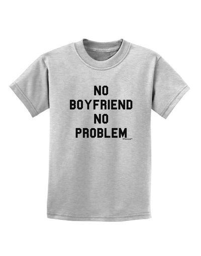 No Boyfriend No Problem Childrens T-Shirt by TooLoud-Childrens T-Shirt-TooLoud-AshGray-X-Small-Davson Sales