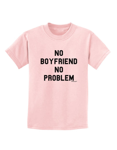 No Boyfriend No Problem Childrens T-Shirt by TooLoud-Childrens T-Shirt-TooLoud-PalePink-X-Small-Davson Sales