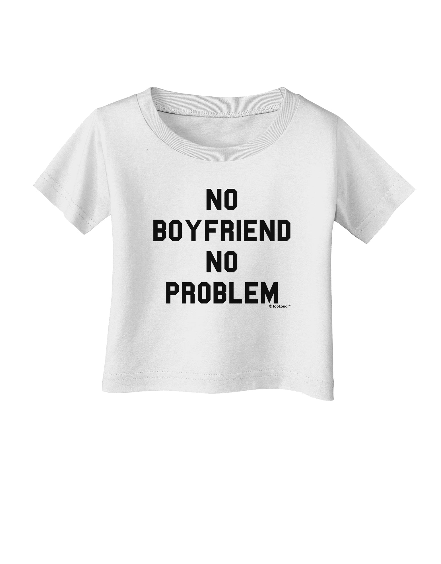 No Boyfriend No Problem Infant T-Shirt by TooLoud-Infant T-Shirt-TooLoud-White-06-Months-Davson Sales