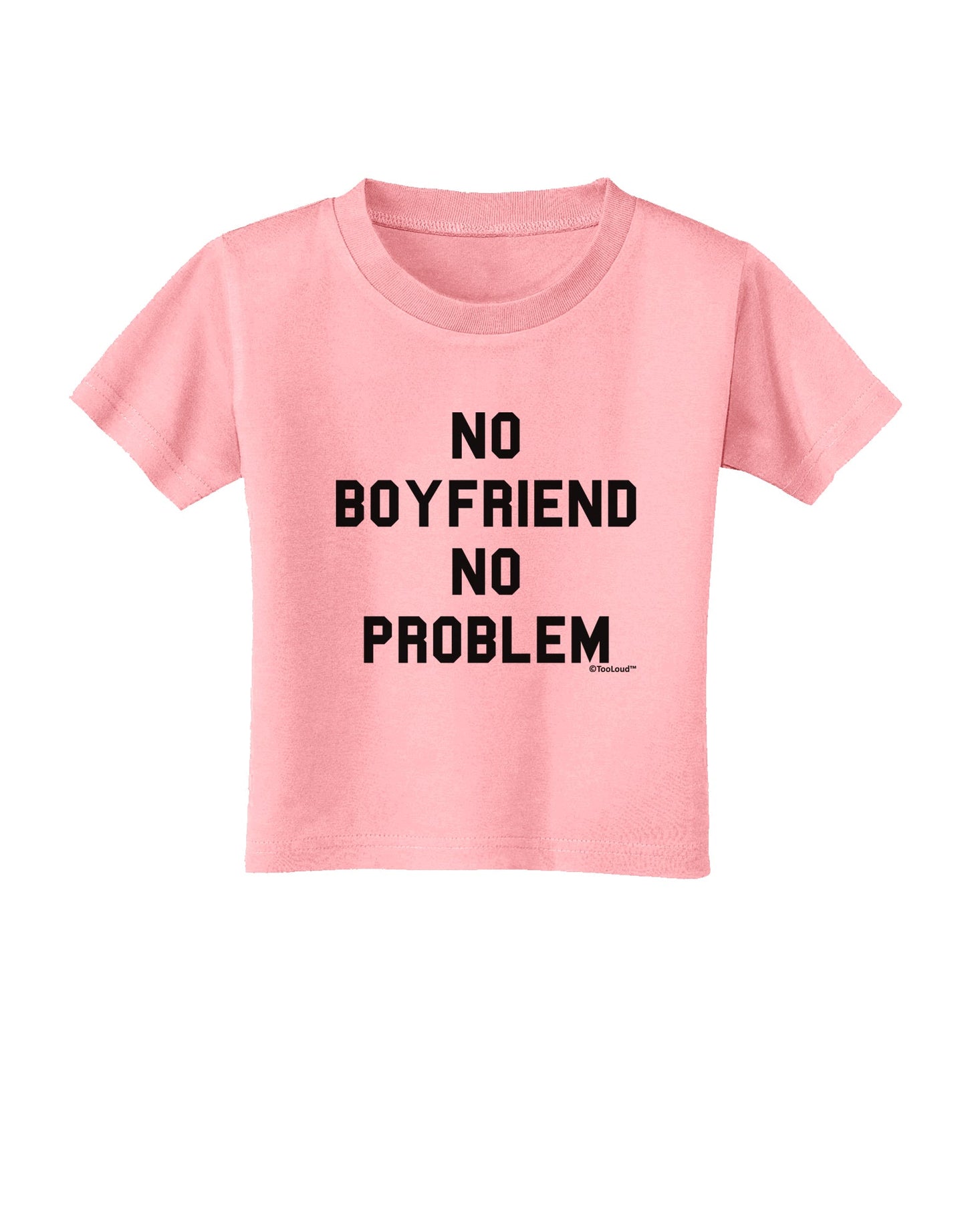 No Boyfriend No Problem Toddler T-Shirt by TooLoud-Toddler T-Shirt-TooLoud-Candy-Pink-2T-Davson Sales