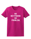 No Boyfriend No Problem Womens Dark T-Shirt by TooLoud-Womens T-Shirt-TooLoud-Hot-Pink-Small-Davson Sales