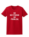 No Boyfriend No Problem Womens Dark T-Shirt by TooLoud-Womens T-Shirt-TooLoud-Red-X-Small-Davson Sales