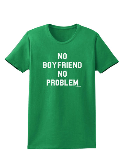 No Boyfriend No Problem Womens Dark T-Shirt by TooLoud-Womens T-Shirt-TooLoud-Kelly-Green-X-Small-Davson Sales