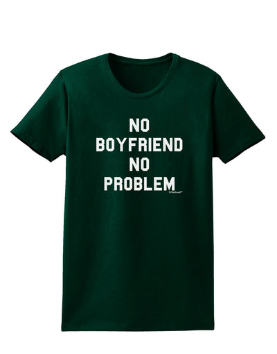 No Boyfriend No Problem Womens Dark T-Shirt by TooLoud-Womens T-Shirt-TooLoud-Forest-Green-Small-Davson Sales