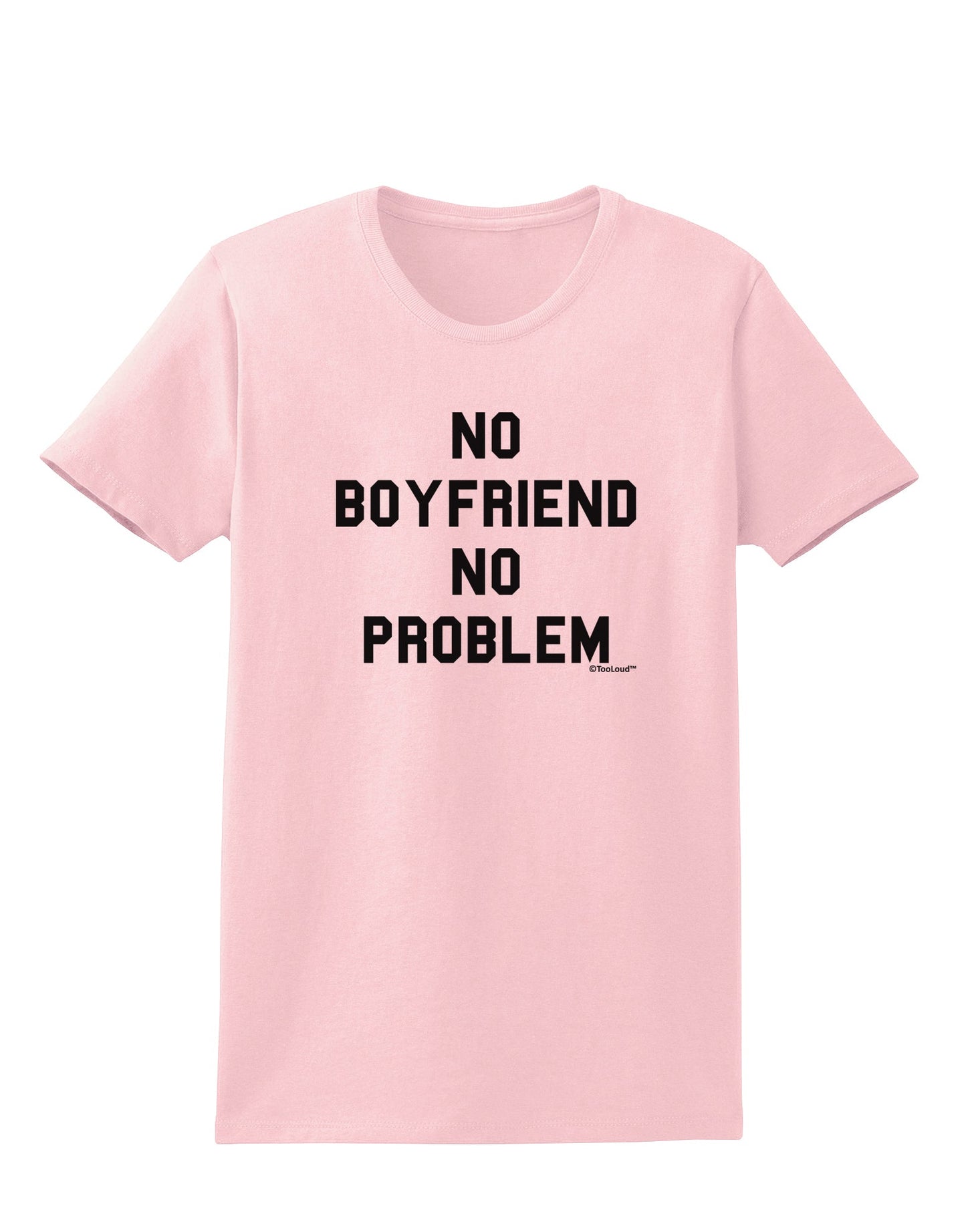 No Boyfriend No Problem Womens T-Shirt by TooLoud-Womens T-Shirt-TooLoud-PalePink-X-Small-Davson Sales