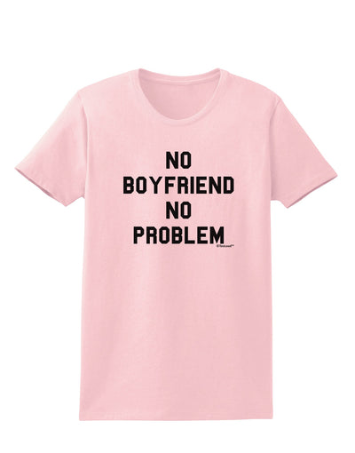 No Boyfriend No Problem Womens T-Shirt by TooLoud-Womens T-Shirt-TooLoud-PalePink-X-Small-Davson Sales