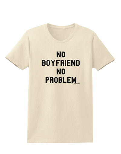 No Boyfriend No Problem Womens T-Shirt by TooLoud-Womens T-Shirt-TooLoud-Natural-X-Small-Davson Sales