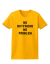 No Boyfriend No Problem Womens T-Shirt by TooLoud-Womens T-Shirt-TooLoud-Gold-X-Small-Davson Sales