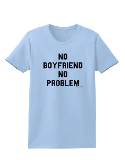 No Boyfriend No Problem Womens T-Shirt by TooLoud-Womens T-Shirt-TooLoud-Light-Blue-X-Small-Davson Sales