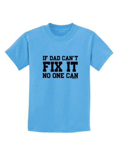 No One Can - Dad Childrens T-Shirt by TooLoud-Childrens T-Shirt-TooLoud-Aquatic-Blue-X-Small-Davson Sales