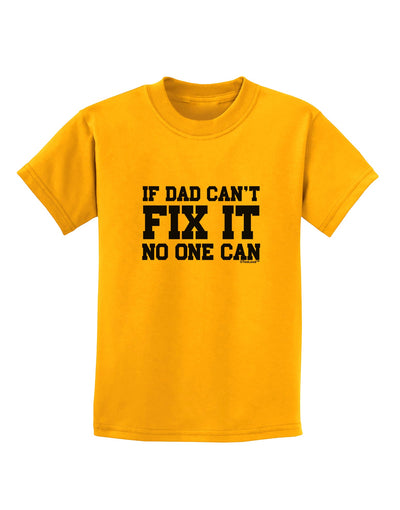 No One Can - Dad Childrens T-Shirt by TooLoud-Childrens T-Shirt-TooLoud-Gold-X-Small-Davson Sales