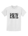 No One Can - Dad Childrens T-Shirt by TooLoud-Childrens T-Shirt-TooLoud-White-X-Small-Davson Sales