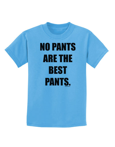 No Pants Are The Best Pants Childrens T-Shirt by TooLoud-Childrens T-Shirt-TooLoud-Aquatic-Blue-X-Small-Davson Sales