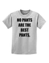 No Pants Are The Best Pants Childrens T-Shirt by TooLoud-Childrens T-Shirt-TooLoud-AshGray-X-Small-Davson Sales