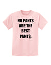 No Pants Are The Best Pants Childrens T-Shirt by TooLoud-Childrens T-Shirt-TooLoud-PalePink-X-Small-Davson Sales