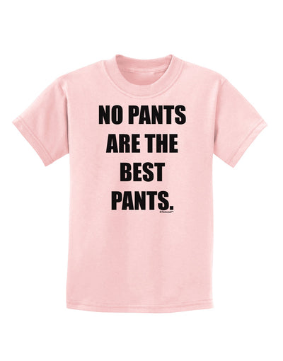 No Pants Are The Best Pants Childrens T-Shirt by TooLoud-Childrens T-Shirt-TooLoud-PalePink-X-Small-Davson Sales