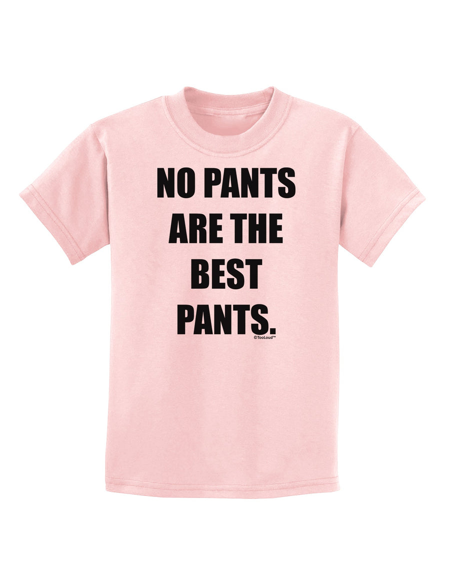 No Pants Are The Best Pants Childrens T-Shirt by TooLoud-Childrens T-Shirt-TooLoud-White-X-Small-Davson Sales