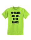 No Pants Are The Best Pants Childrens T-Shirt by TooLoud-Childrens T-Shirt-TooLoud-Lime-Green-X-Small-Davson Sales