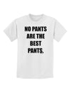 No Pants Are The Best Pants Childrens T-Shirt by TooLoud-Childrens T-Shirt-TooLoud-White-X-Small-Davson Sales