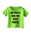 No Pants Are The Best Pants Infant T-Shirt by TooLoud-Infant T-Shirt-TooLoud-Lime-Green-06-Months-Davson Sales