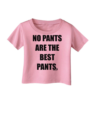 No Pants Are The Best Pants Infant T-Shirt by TooLoud-Infant T-Shirt-TooLoud-Candy-Pink-06-Months-Davson Sales