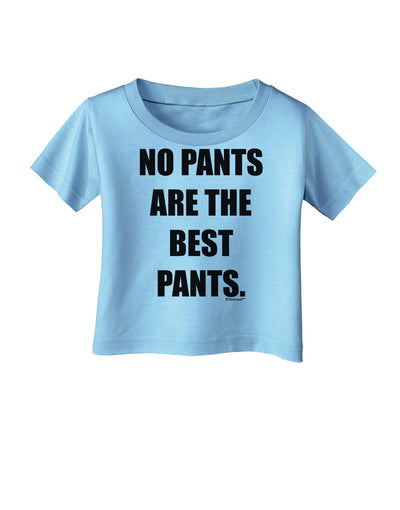 No Pants Are The Best Pants Infant T-Shirt by TooLoud-Infant T-Shirt-TooLoud-Aquatic-Blue-06-Months-Davson Sales