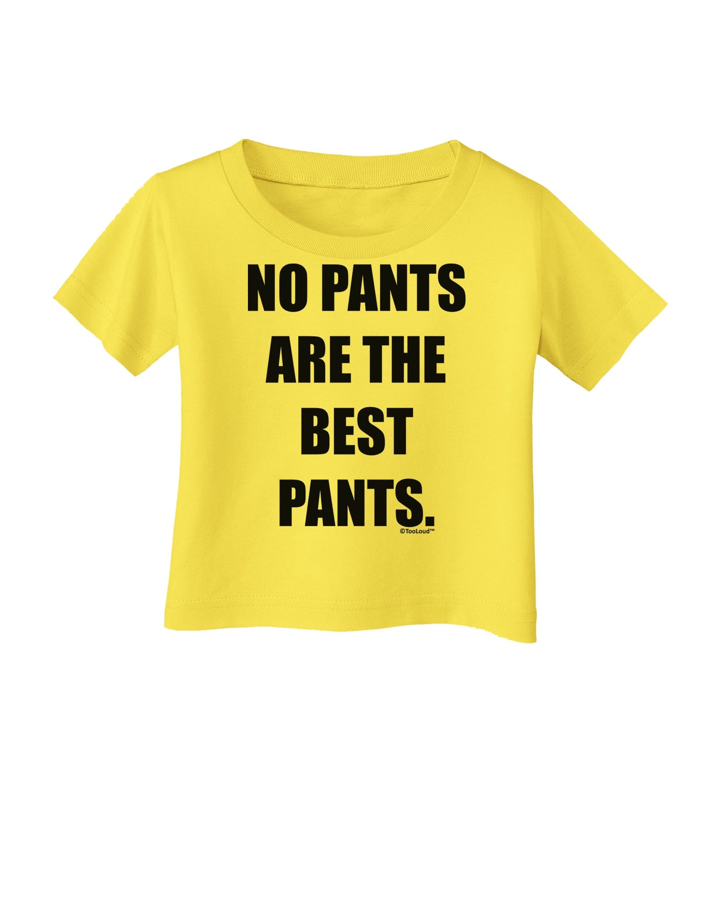 No Pants Are The Best Pants Infant T-Shirt by TooLoud-Infant T-Shirt-TooLoud-Yellow-06-Months-Davson Sales