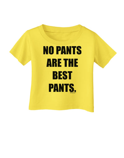 No Pants Are The Best Pants Infant T-Shirt by TooLoud-Infant T-Shirt-TooLoud-Yellow-06-Months-Davson Sales