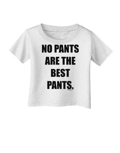 No Pants Are The Best Pants Infant T-Shirt by TooLoud-Infant T-Shirt-TooLoud-White-06-Months-Davson Sales