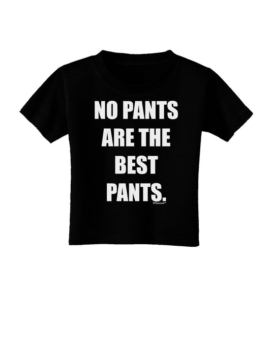 No Pants Are The Best Pants Toddler T-Shirt Dark by TooLoud-Toddler T-Shirt-TooLoud-Black-2T-Davson Sales