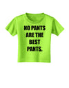 No Pants Are The Best Pants Toddler T-Shirt by TooLoud-Toddler T-Shirt-TooLoud-Lime-Green-2T-Davson Sales