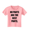 No Pants Are The Best Pants Toddler T-Shirt by TooLoud-Toddler T-Shirt-TooLoud-Candy-Pink-2T-Davson Sales