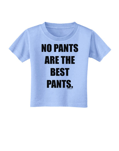 No Pants Are The Best Pants Toddler T-Shirt by TooLoud-Toddler T-Shirt-TooLoud-Aquatic-Blue-2T-Davson Sales