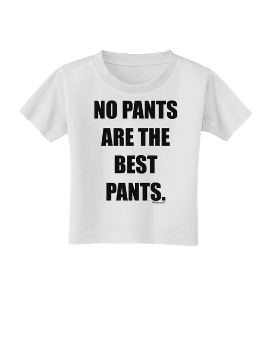 No Pants Are The Best Pants Toddler T-Shirt by TooLoud-Toddler T-Shirt-TooLoud-White-2T-Davson Sales