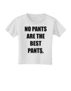No Pants Are The Best Pants Toddler T-Shirt by TooLoud-Toddler T-Shirt-TooLoud-White-2T-Davson Sales