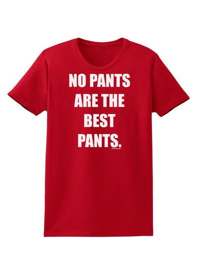 No Pants Are The Best Pants Womens Dark T-Shirt by TooLoud-Womens T-Shirt-TooLoud-Red-X-Small-Davson Sales