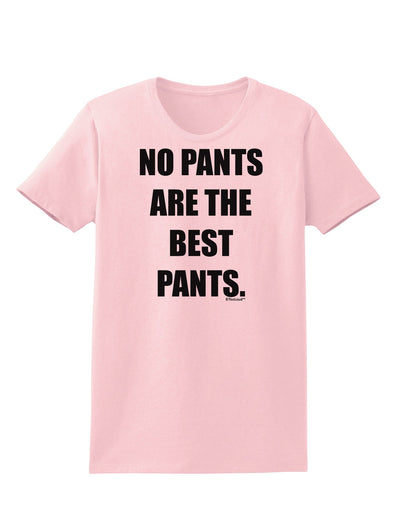 No Pants Are The Best Pants Womens T-Shirt by TooLoud-Womens T-Shirt-TooLoud-PalePink-X-Small-Davson Sales