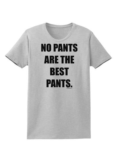 No Pants Are The Best Pants Womens T-Shirt by TooLoud-Womens T-Shirt-TooLoud-AshGray-X-Small-Davson Sales