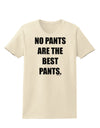 No Pants Are The Best Pants Womens T-Shirt by TooLoud-Womens T-Shirt-TooLoud-Natural-X-Small-Davson Sales