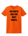 No Pants Are The Best Pants Womens T-Shirt by TooLoud-Womens T-Shirt-TooLoud-Orange-X-Small-Davson Sales