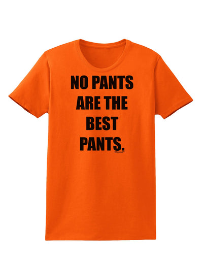 No Pants Are The Best Pants Womens T-Shirt by TooLoud-Womens T-Shirt-TooLoud-Orange-X-Small-Davson Sales