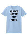 No Pants Are The Best Pants Womens T-Shirt by TooLoud-Womens T-Shirt-TooLoud-Light-Blue-X-Small-Davson Sales